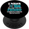 Cervical Cancer Awareness Teal Ribbon Ap I Wear Teal For My Friend Nastro per la sensibilizzazione sul cancro cervicale PopSockets PopGrip Adesivo