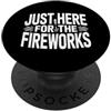 Patriotic Fireworks Lover Humorous Novel Just Here For The Fireworks Funny Daying PopSockets PopGrip Adesivo