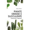 Editoriale Programma Piante grasse e succulente. Conoscerle e coltivarle
