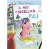 Buk Buk Il mio porcellino Pulì. Ediz. a colori