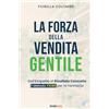 Bookness LA FORZA DELLA VENDITA GENTILE: Dall'Empatia al Risultato Concreto Il Metodo FIORE per la Farmacia