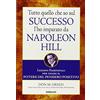 Gribaudi Tutto quello che so sul successo l'ho imparato da Napoleon Hill. Lezioni essenziali per usare il potere del pensiero positivo