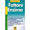Macro Edizioni Il fattore enzima. La dieta del futuro che previene le malattie cardiache, cura il cancro e arresta il diabete di tipo 2