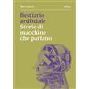 Metilene Bestiario artificiale. Storie di macchine che parlano