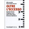 SELF HELP Oltre l'eccesso. Quando internet, shopping, sesso, sport, lavoro, gioco diventano una dipendenza