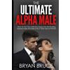 Bryan Bruce The Ultimate Alpha Male (Tascabile)