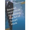 Eldhose Rajan Beyond Hard Work Mastering the Art of Smart Work (Tascabile)