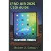 Robert A Bernard iPAD AIR 2020 USER GUIDE (Tascabile)