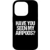 Funny Saying & Funny Designs Custodia per iPhone 14 Pro Hai visto i miei Airpods? - Divertente detto sarcastico novità