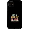 Museum Curator Museum Designs Custodia per iPhone 11 È una buona giornata per visitare un museo