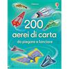 Usborne 200 aerei di carta da piegare e lanciare. Ediz. illustrata