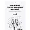 Edizioni del faro Uno scemo con la medaglia al collo