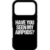 Funny Saying & Funny Designs Custodia per iPhone 17 Pro Hai visto i miei Airpods? - Divertente detto sarcastico novità