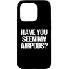 Funny Saying & Funny Designs Custodia per iPhone 15 Pro Hai visto i miei Airpods? - Divertente detto sarcastico novità