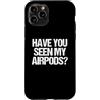 Funny Saying & Funny Designs Custodia per iPhone 11 Pro Hai visto i miei Airpods? - Divertente detto sarcastico novità