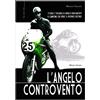 Minerva Edizioni L'angelo controvento. Storia e tragedia di Angelo Bergamonti il campione che sfidò il proprio destino