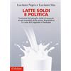 Il Mulino Latte soldi e politica. Vent'anni di battaglie della Granarolo tra gli scandali della prima Repubblica e i crac di Cragnotti e Parmalat