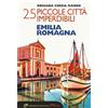 Edizioni del Capricorno 25 piccole città imperdibili dell'Emilia Romagna