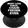 Best Log Haul Chain Feeder Ever Il miglior alimentatore per catene per il trasporto di tronchi di sempre PopSockets PopGrip Adesivo