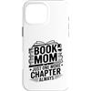 Reading Mother Book Lover Library Custodia per iPhone 16 Pro Max Book Mom Just One More Chapter Always Reader