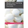 Roby Jose Ciju Mushroom Farming 21 Rules for Success (Tascabile)