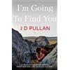 J D Pullan I'm Going to Find You (Tascabile)