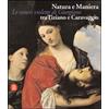 ARTE ANTICA. CATALOGHI Natura e Maniera tra Tiziano e Caravaggio. Le ceneri violette di Giorgione. Ediz. illustrata