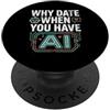 Funny AI Relationship Humor Co. Funny Why Date When You Have AI, Humor PopSockets PopGrip Adesivo