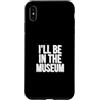 Museum Curator Museum Designs Custodia per iPhone XS Max Sarò nel museo
