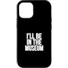 Museum Curator Museum Designs Custodia per iPhone 12/12 Pro Sarò nel museo