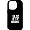 Museum Curator Museum Designs Custodia per iPhone 14 Pro Sarò nel museo