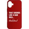 Bad Idea Shirt Thats a Bad Idea What Tim Custodia per iPhone 16 Plus That Sounds Like a Bad Idea What Time This is a Bad Idea