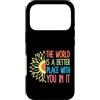 Motivational Quote Gift For Women Men Ki Custodia per iPhone 17 Pro Il mondo è un posto migliore con te in esso regalo motivazionale