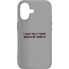 Future Robots Gear Custodia per iPhone 17 Funny I Was Told There Would Be Robots Design
