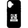 Museum Curator Museum Designs Custodia per iPhone 16 Sarò nel museo