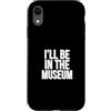 Museum Curator Museum Designs Custodia per iPhone XR Sarò nel museo
