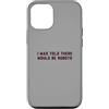 Future Robots Gear Custodia per iPhone 12/12 Pro Funny I Was Told There Would Be Robots Design