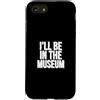 Museum Curator Museum Designs Custodia per iPhone SE (2020) / 7/8 Sarò nel museo