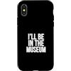 Museum Curator Museum Designs Custodia per iPhone X/XS Sarò nel museo