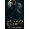 Emily Ava Norris The Alpha King's Luna Bride (Tascabile)