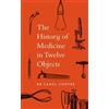 Carol Cooper The History of Medicine in Twelve Objects (Copertina rigida)