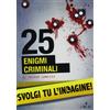 L'Airone Editrice Roma 25 enigmi criminali. Svolgi tu l'indagine