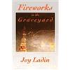 Joy Ladin Fireworks in the Graveyard (Tascabile)