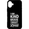 Incoraggiare l'affermazione e la positiv Custodia per iPhone 16 Plus I Am Kind Brave Smart Loved Edificante motivazionale |-