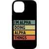 Personalized Gift Ideas Alpha Custodia per iPhone 14 I'm Alpha Doing Alpha Things Divertente Citazione Personalizzata