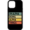 Personalized Gift Ideas Alpha Custodia per iPhone 12 Pro Max I'm Alpha Doing Alpha Things Divertente Citazione Personalizzata
