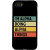 Personalized Gift Ideas Alpha Custodia per iPhone SE (2020) / 7/8 I'm Alpha Doing Alpha Things Divertente Citazione Personalizzata