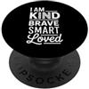 Incoraggiare l'affermazione e la positiv I Am Kind Brave Smart Loved Edificante motivazionale |- PopSockets PopGrip Adesivo