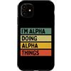 Personalized Gift Ideas Alpha Custodia per iPhone 11 I'm Alpha Doing Alpha Things Divertente Citazione Personalizzata