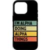 Personalized Gift Ideas Alpha Custodia per iPhone 16 Pro I'm Alpha Doing Alpha Things Divertente Citazione Personalizzata